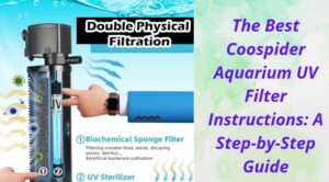 Read more about the article The Best Coospider Aquarium UV Filter Instructions: A Step-by-Step Guide