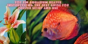 Read more about the article Top Fin Aquarium Heater Instructions: The Best Guide for Proper Setup and Use