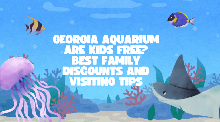 Georgia Aquarium Are Kids Free? Best Family Discounts and Visiting Tips